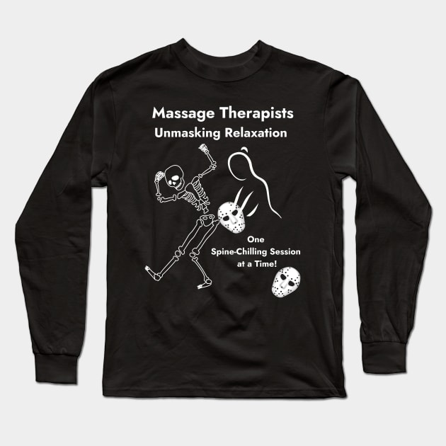 Massage Therapists Unmasking Relaxation One Spine-Chilling Session at a Time Halloween Gift Long Sleeve T-Shirt by Positive Designer